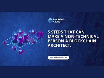 5 STEPS THAT CAN MAKE A NON-TECHNICAL PERSON A BLOCKCHAIN ARCHIT