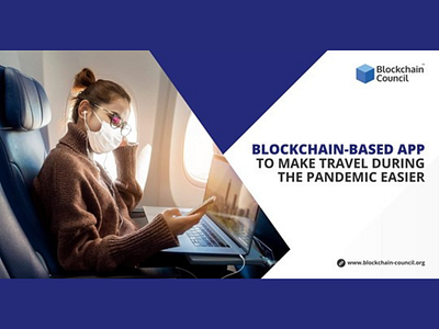 BLOCKCHAIN-BASED APP TO MAKE TRAVEL DURING THE PANDEMIC EASIER block chain blockchain blockchain cryptocurrency blockchain game blockchainfirm blockchaintechnology covid19