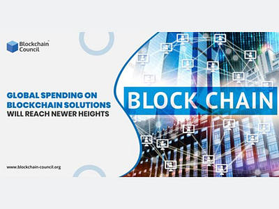 GLOBAL SPENDING ON BLOCKCHAIN SOLUTIONS WILL REACH NEWER HEIGHTS