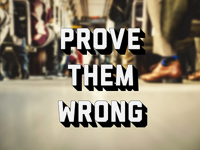 Prove Them Wrong prove quote them type typography wrong