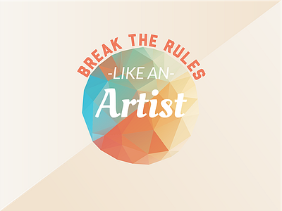 Break the Rules Like an Artist artist break colorful low low poly poly quote rules