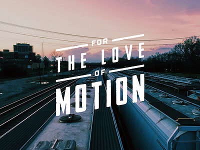 FOR THE LOVE OF MOTION