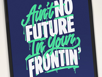 Ain't No Future In Your Frontin' graffiti hip hop lettering lyrics music poster print street art style type typography