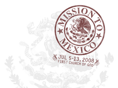 Mission to Mexico 2008 build church emblem god group houses mexico passport servant stamp trip youth