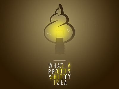What A Pretty Shitty Idea glow idea illustration light poster print stupid