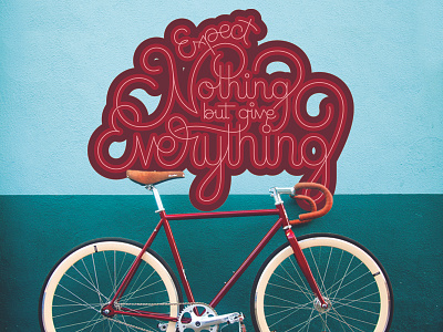 Expect Nothing But Give Everything bikes cursive cycling layout lettering monoline photography script typography