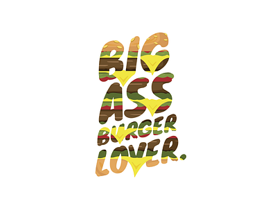 Big Ass Burger Lover.