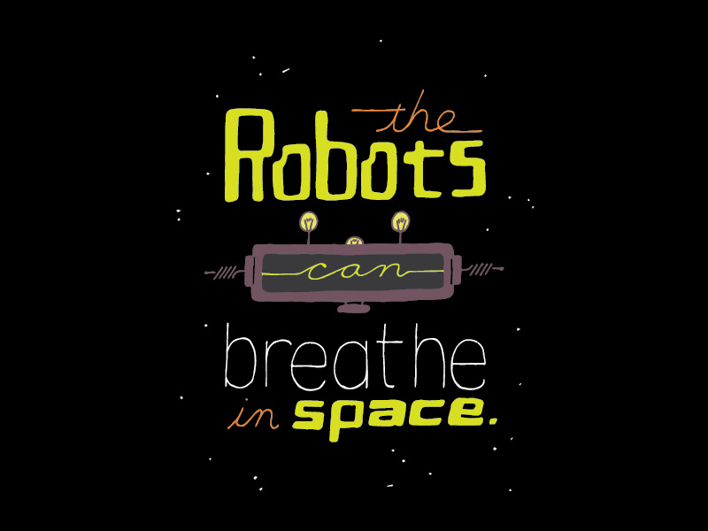 Kid Quote: the Robots Can Breathe in Space quote lettering illustration kid quotes hand lettering space robots