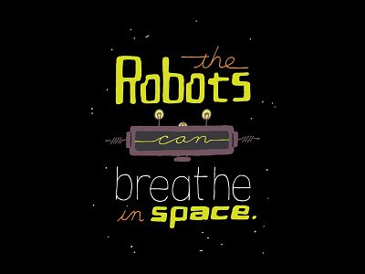 Kid Quote: the Robots Can Breathe in Space hand lettering illustration kid quotes lettering quote robots space