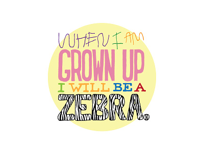 Kid Quote: When I Am Grown Up I Will Be a Zebra hand lettering illustration kid quotes lettering quote zebra