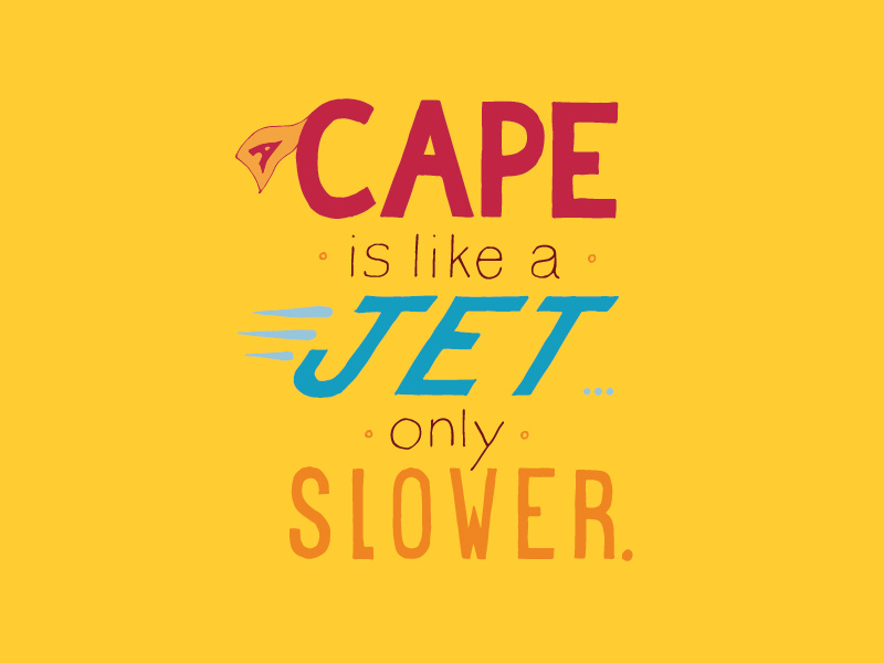 Kid Quote: A Cape Is Like a Jet Only Slower quote lettering illustration cape jet superhero kid quotes hand lettering