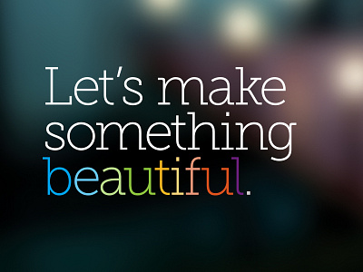 Lets make something beautiful.