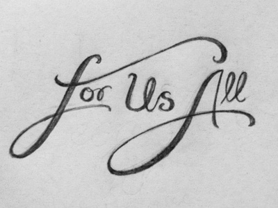 For Us All hand drawn hand lettering lettering sketch