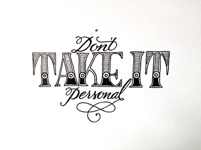 Don't Take It Personal ::: Hand-Lettered Typography custom typography hand drawn typography hand lettered hand lettering handletter handwritten illustrated type lettering paper graffiti type typography