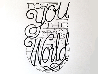 For You the World ::: Hand-Lettered Typography custom typography hand drawn typography hand lettered hand lettering handletter handwritten illustrated type lettering paper graffiti type typography