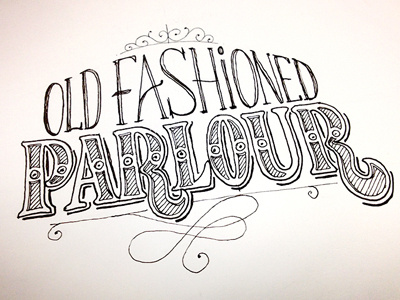 Old Fashioned Parlour ::: Hand-Lettered Typography custom typography hand drawn typography hand lettered hand lettering handletter handwritten illustrated type lettering paper graffiti type typography