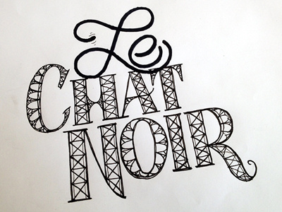 Le Chat Noir ::: Hand-Lettered Typography custom typography hand drawn typography hand lettered hand lettering handletter handwritten illustrated type lettering paper graffiti type typography