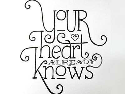 Your Heart Already Knows ::: Hand-Lettered Typography custom typography hand drawn typography hand lettered hand lettering handletter handwritten illustrated type lettering paper graffiti type typography