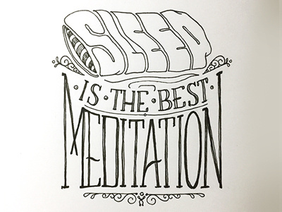 Sleep is the Best Meditation ::: Hand-Lettered Typography custom typography hand drawn typography hand lettered hand lettering handletter handwritten illustrated type lettering paper graffiti type typography