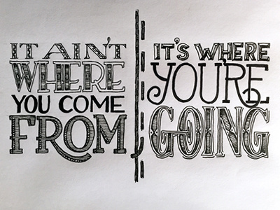 It's Where You're Going ::: Hand-Lettered Typography custom typography hand drawn typography hand lettered hand lettering handletter handwritten illustrated type lettering paper graffiti type typography