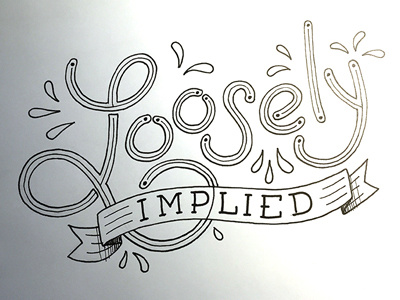 Loosely Implied ::: Hand-Lettered Typography custom typography hand drawn typography hand lettered hand lettering handletter handwritten illustrated type lettering paper graffiti type typography