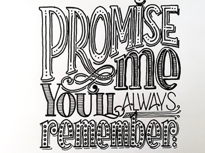 Promise Me You'll Always Remember ::: Hand-Lettered Typography custom typography hand drawn typography hand lettered hand lettering handletter handwritten illustrated type lettering paper graffiti type typography