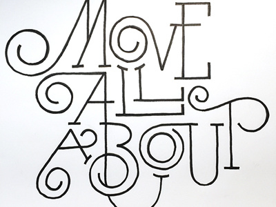 Move All About ::: Hand-Lettered Typography custom typography hand drawn typography hand lettered hand lettering handletter handwritten illustrated type lettering paper graffiti type typography