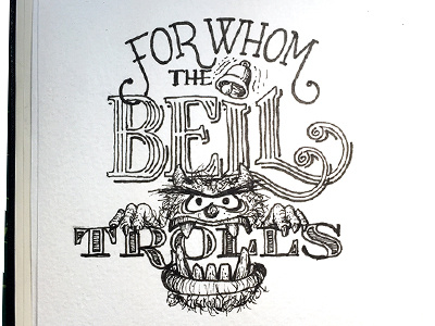 For Whom the Bell Trolls ::: Hand-Lettered Typography custom typography hand drawn typography hand lettering hand-lettered handletter handwritten illustrated type lettering paper graffiti type typography