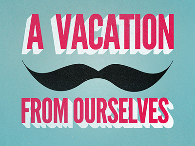 A Vacation From Ourselves grunge moustache quote seinfeld texture vintage
