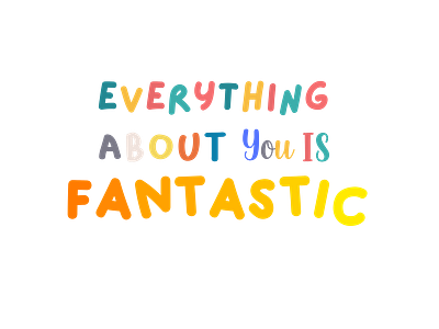 Everything about you is fantastic, Lettering