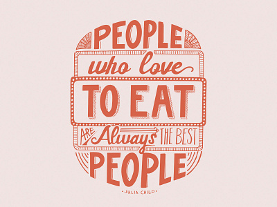 People Who Love To Eat - Julia Child - Lettering