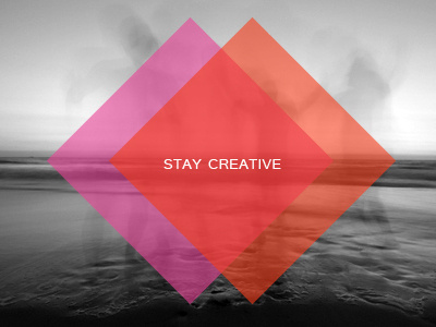 Don’t just be a creative. Stay Creative. creative stay