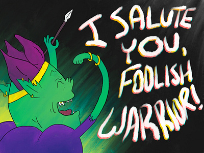I Salute You, Foolish Warrior! digital painting goblin king quote