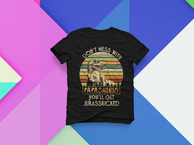 Don't Mess With Papasaurus T Shirt Design