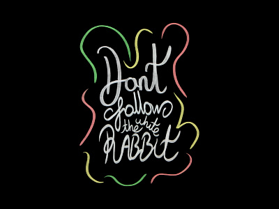 don't follow the white rabbit adobe adobephotoshop aliceinwonderland autodesksketchbookpro calligraphy design designer digitalart font graphic design graphicdesign handlettering handwritten illustration lettering rabbit typedesign typograhpy typographydesign whiterabbit