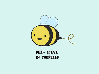 BEE- LIEVE IN YOURSELF