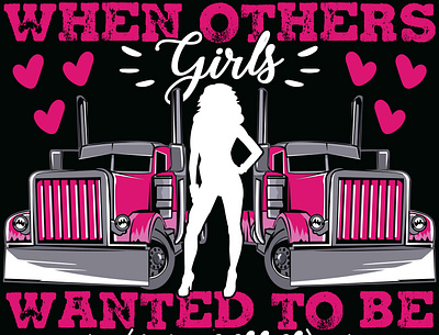 When other girls wanted to be truck trucker truckergirl trucking trucks typography