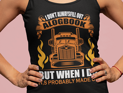 I DON'T ALWAYSFILL OUT ALOGBOOK ................ fish mountain tramp truck truckerboy truckerboy truckergirls truckergirls trucking trucklover trucklover
