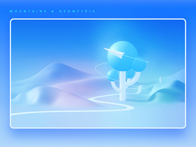 Mountains & Geometric 3d animation design illustration ui 山脉 树木 道路