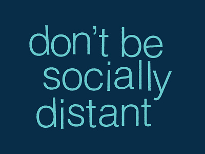Don't Be Socially Distant