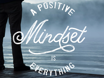 A Positive Mindset is EVERYTHING hand drawn hand lettering hand made lettering motivation positive script texture type typography vintage