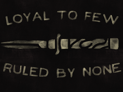 Loyal To Few, Ruled By None hand drawn hand lettering handlettering lettering loyalty texture type vintage