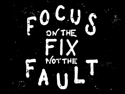 Focus On The Fix!