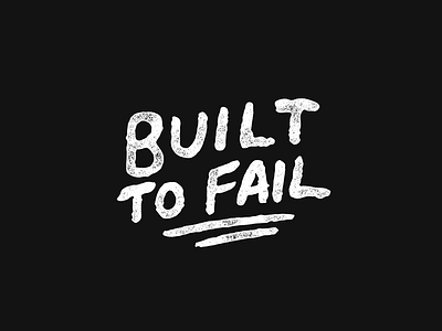 Built To Fail free hand drawn hand lettering handlettering lettering texture type typeface vintage