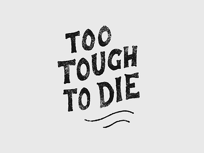 Too Tough To Die! dribbble invite dribbbleinvite free hand drawn hand lettering handlettering invite lettering texture type typeface vintage