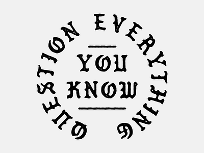 Question everything... black blackwork hand lettering illustration lettering script tattoo texture traditional tattoo type typography vintage