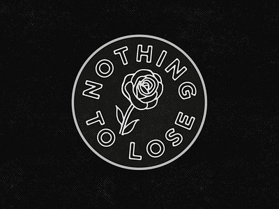 Nothing To Lose badge branding lettering logo rose tattoo texture type vintage