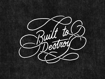 Built to Destroy calligraphy flourish hand lettering lettering script texture type typography