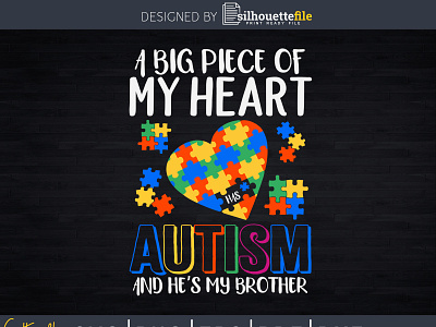 A Big Piece Of My Heart Has Autism And He's My Brother autism brother heart puzzle