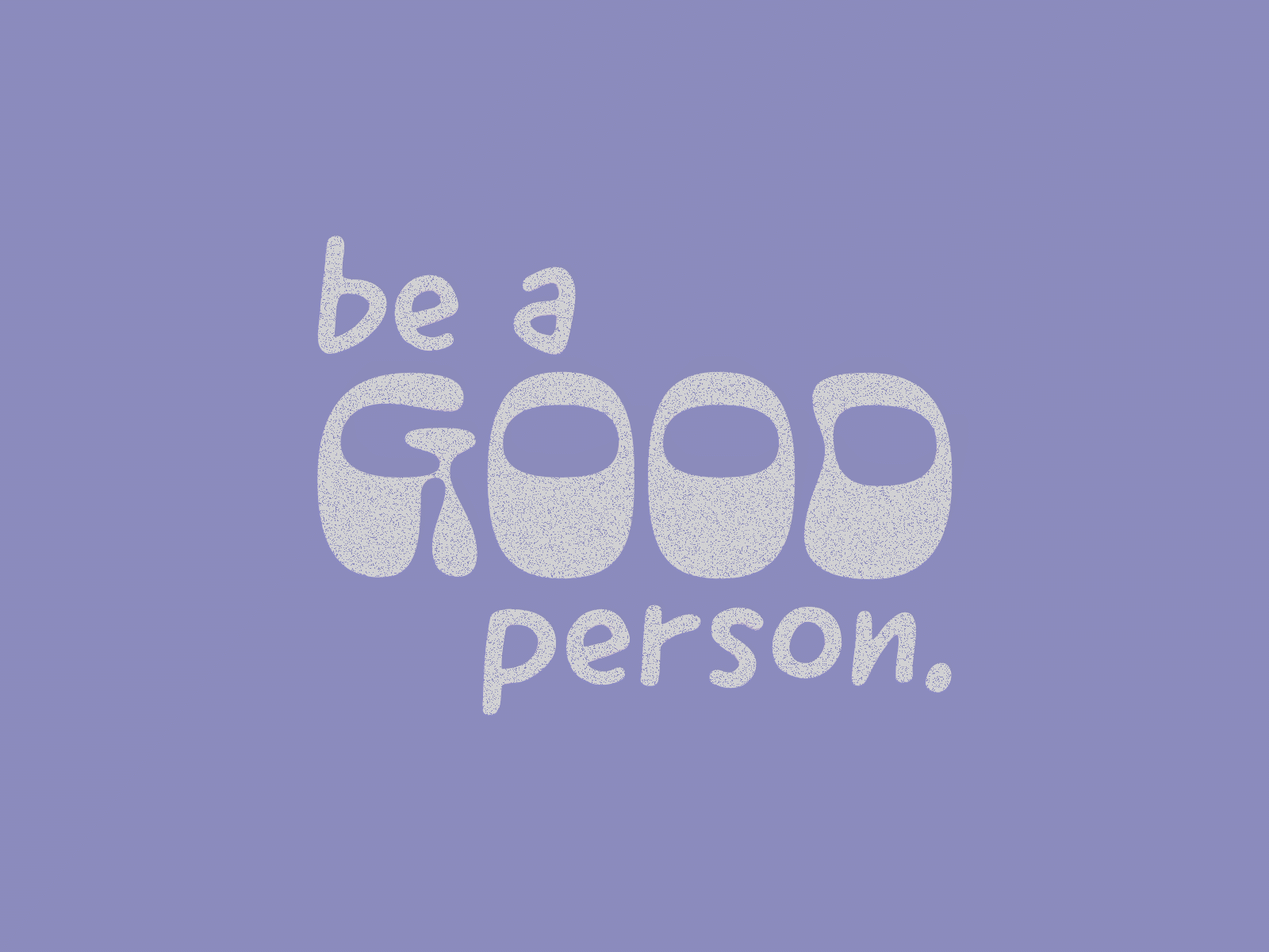 Be A Good Person. adobe aftereffects animation design positive type typography vector